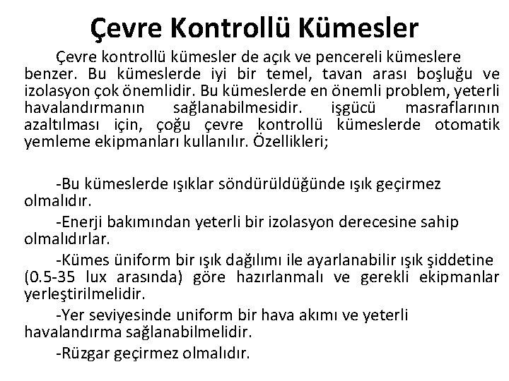 Çevre Kontrollü Kümesler Çevre kontrollü kümesler de açık ve pencereli kümeslere benzer. Bu kümeslerde