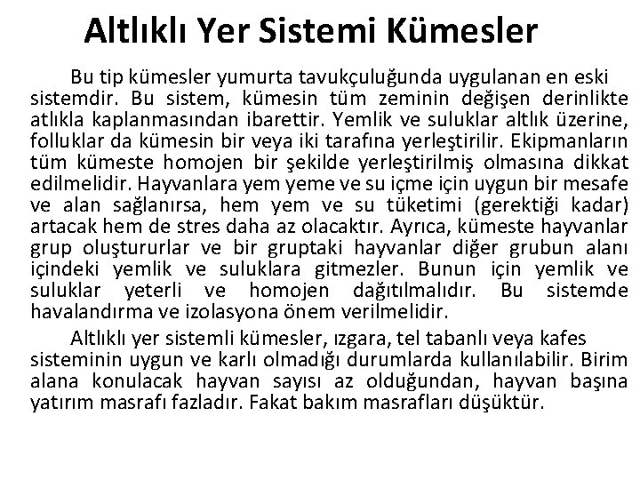 Altlıklı Yer Sistemi Kümesler Bu tip kümesler yumurta tavukçuluğunda uygulanan en eski sistemdir. Bu