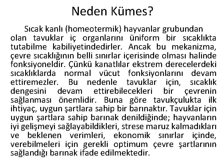 Neden Kümes? Sıcak kanlı (homeotermik) hayvanlar grubundan olan tavuklar iç organlarını üniform bir sıcaklıkta