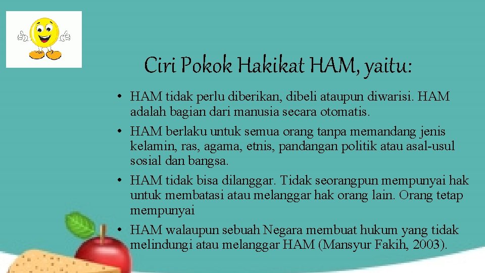 Ciri Pokok Hakikat HAM, yaitu: • HAM tidak perlu diberikan, dibeli ataupun diwarisi. HAM