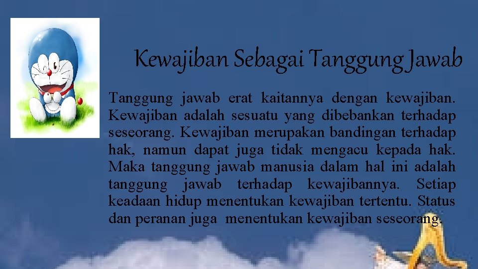 Kewajiban Sebagai Tanggung Jawab Tanggung jawab erat kaitannya dengan kewajiban. Kewajiban adalah sesuatu yang