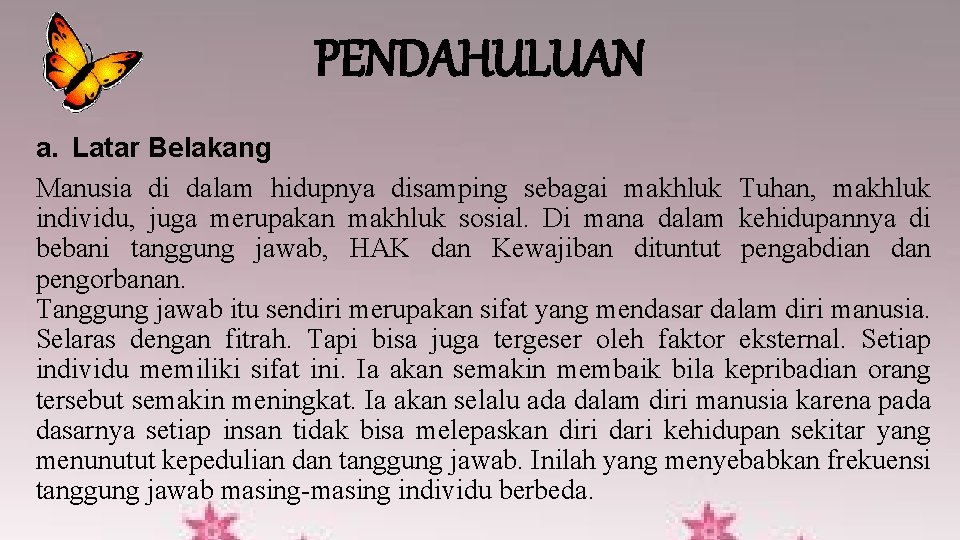 PENDAHULUAN a. Latar Belakang Manusia di dalam hidupnya disamping sebagai makhluk Tuhan, makhluk individu,