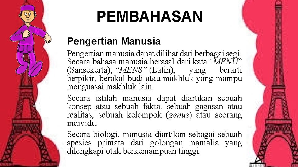 PEMBAHASAN Pengertian Manusia Pengertian manusia dapat dilihat dari berbagai segi. Secara bahasa manusia berasal