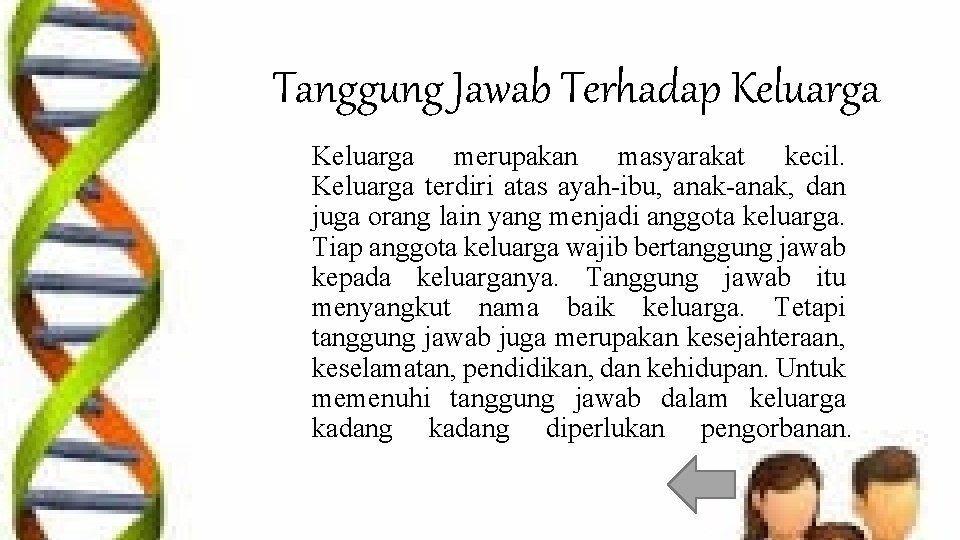 Tanggung Jawab Terhadap Keluarga merupakan masyarakat kecil. Keluarga terdiri atas ayah-ibu, anak-anak, dan juga