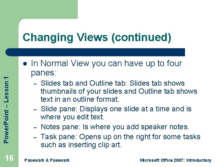 Changing Views (continued) Power. Point – Lesson 1 l 16 In Normal View you