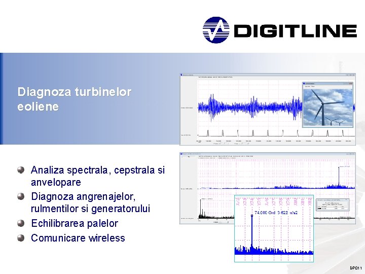 Diagnoza turbinelor eoliene Analiza spectrala, cepstrala si anvelopare Diagnoza angrenajelor, rulmentilor si generatorului Echilibrarea