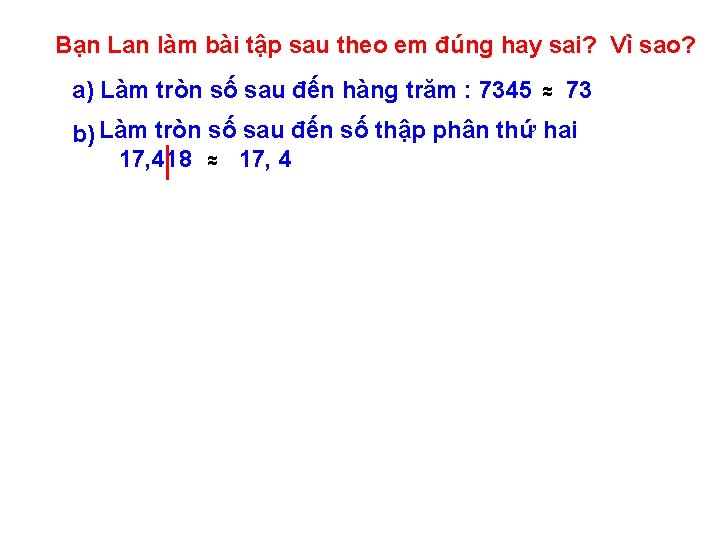 Bạn Lan làm bài tập sau theo em đúng hay sai? Vì sao? a)