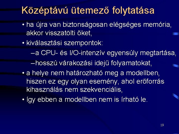 Középtávú ütemező folytatása • ha újra van biztonságosan elégséges memória, akkor visszatölti őket, •