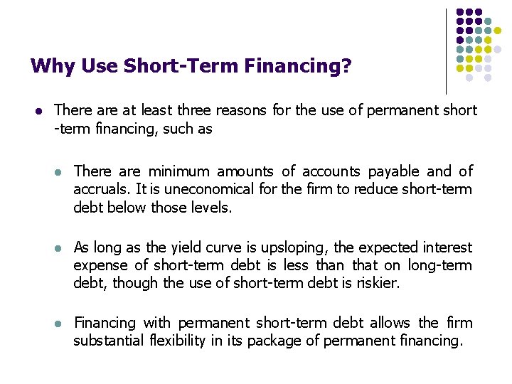 Why Use Short-Term Financing? l There at least three reasons for the use of