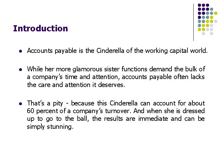 Introduction l Accounts payable is the Cinderella of the working capital world. l While