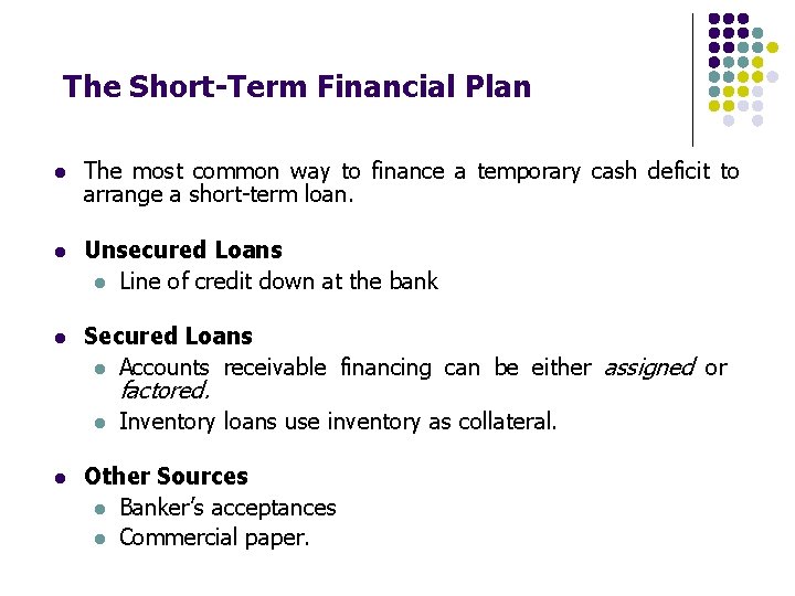 The Short-Term Financial Plan l The most common way to finance a temporary cash