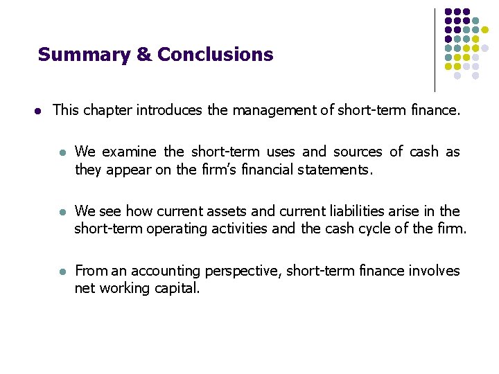 Summary & Conclusions l This chapter introduces the management of short-term finance. l We