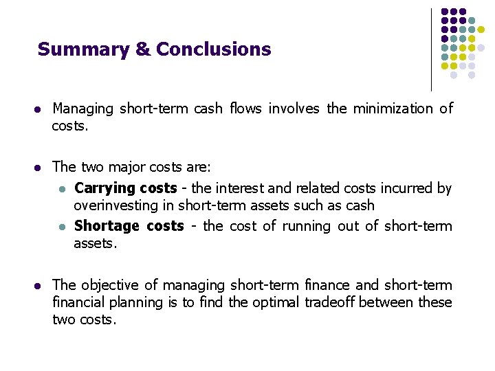 Summary & Conclusions l Managing short-term cash flows involves the minimization of costs. l