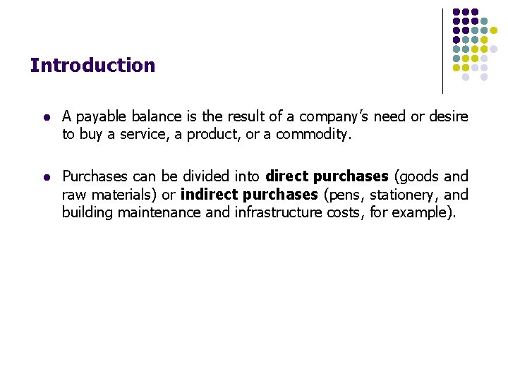 Introduction l A payable balance is the result of a company’s need or desire