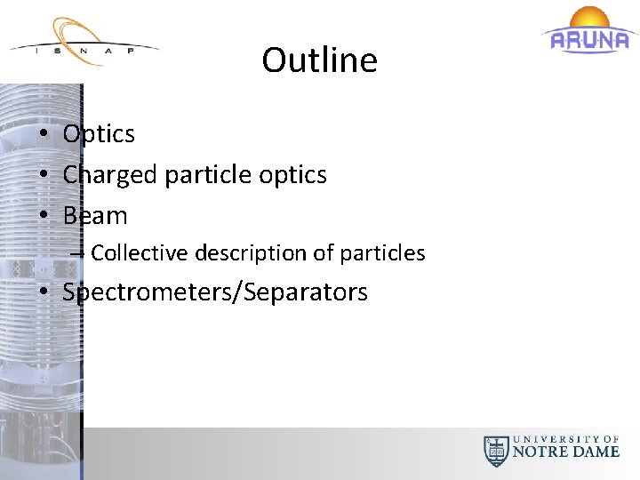 Outline • Optics • Charged particle optics • Beam – Collective description of particles