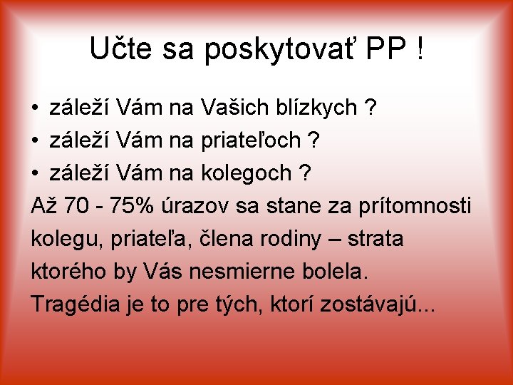 Učte sa poskytovať PP ! • záleží Vám na Vašich blízkych ? • záleží