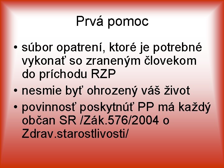 Prvá pomoc • súbor opatrení, ktoré je potrebné vykonať so zraneným človekom do príchodu