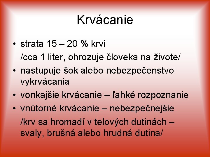 Krvácanie • strata 15 – 20 % krvi /cca 1 liter, ohrozuje človeka na
