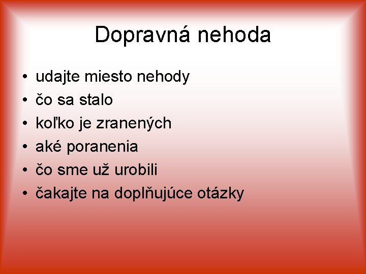 Dopravná nehoda • • • udajte miesto nehody čo sa stalo koľko je zranených
