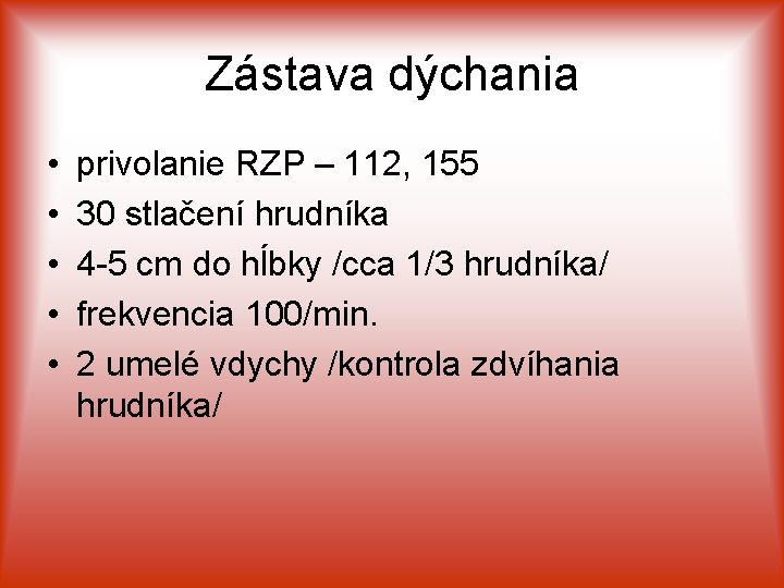 Zástava dýchania • • • privolanie RZP – 112, 155 30 stlačení hrudníka 4