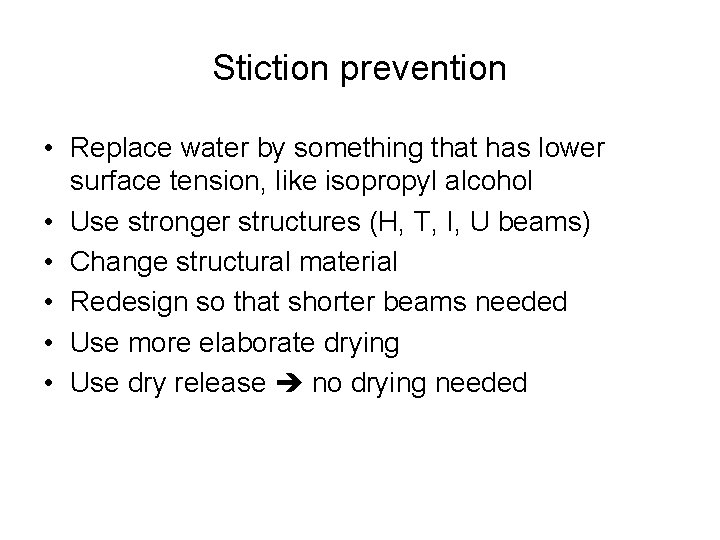 Stiction prevention • Replace water by something that has lower surface tension, like isopropyl