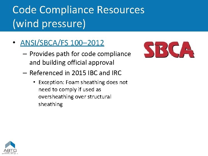 Code Compliance Resources (wind pressure) • ANSI/SBCA/FS 100– 2012 – Provides path for code