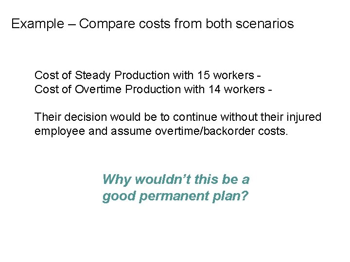 Example – Compare costs from both scenarios Cost of Steady Production with 15 workers