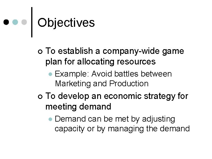Objectives ¢ To establish a company-wide game plan for allocating resources l ¢ Example: