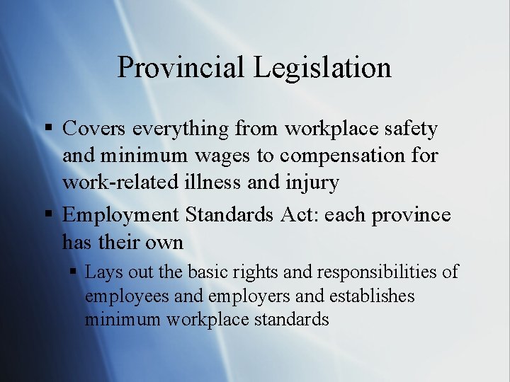 Provincial Legislation § Covers everything from workplace safety and minimum wages to compensation for