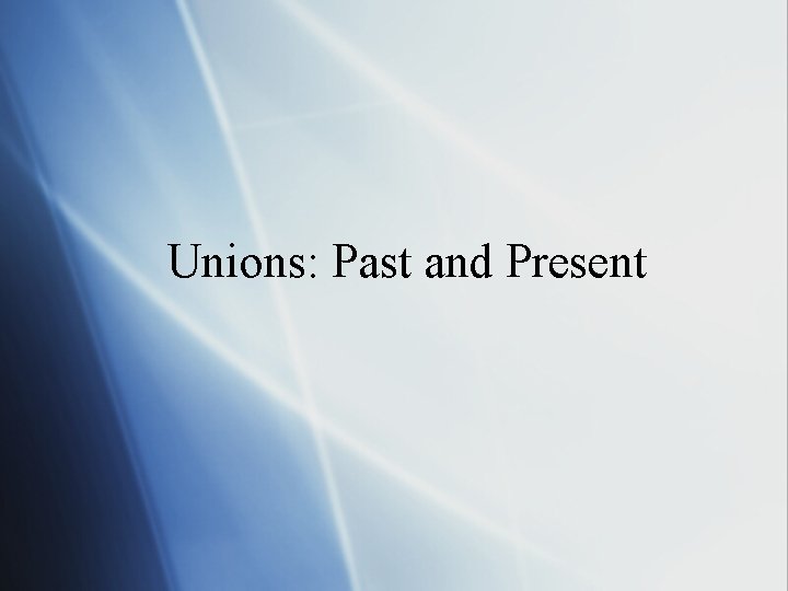 Unions: Past and Present 