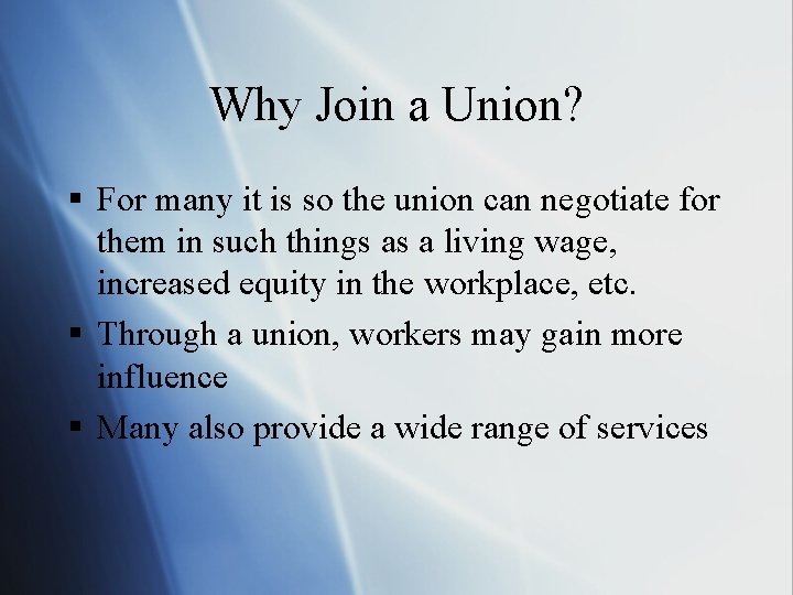 Why Join a Union? § For many it is so the union can negotiate