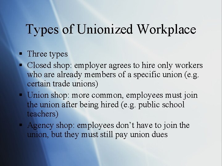 Types of Unionized Workplace § Three types § Closed shop: employer agrees to hire