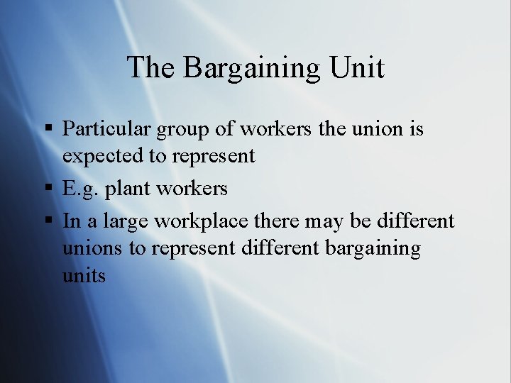 The Bargaining Unit § Particular group of workers the union is expected to represent