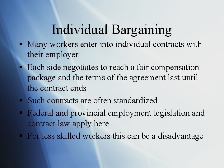 Individual Bargaining § Many workers enter into individual contracts with their employer § Each