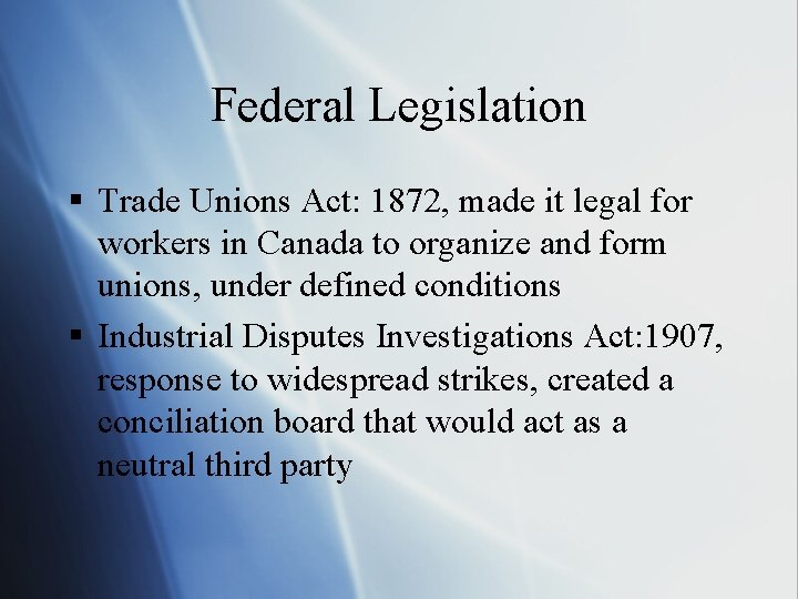 Federal Legislation § Trade Unions Act: 1872, made it legal for workers in Canada