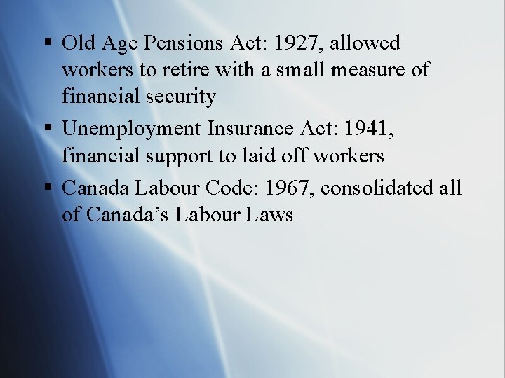 § Old Age Pensions Act: 1927, allowed workers to retire with a small measure