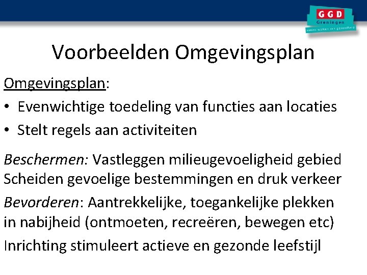 Voorbeelden Omgevingsplan: • Evenwichtige toedeling van functies aan locaties • Stelt regels aan activiteiten