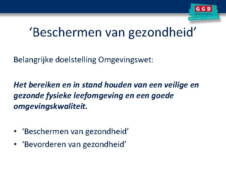 ‘Beschermen van gezondheid’ Belangrijke doelstelling Omgevingswet: Het bereiken en in stand houden van een