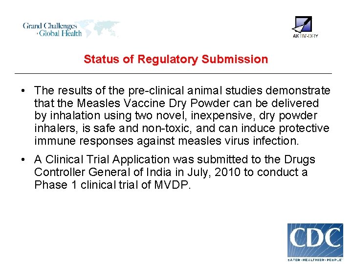 Status of Regulatory Submission • The results of the pre-clinical animal studies demonstrate that