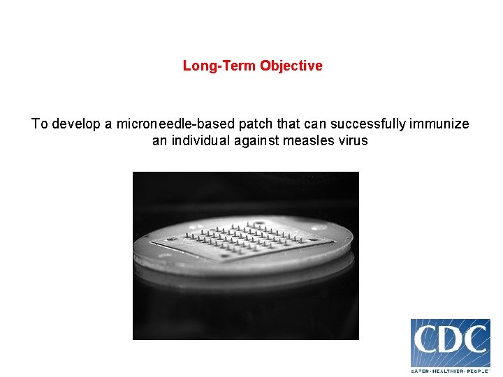 Long-Term Objective To develop a microneedle-based patch that can successfully immunize an individual against