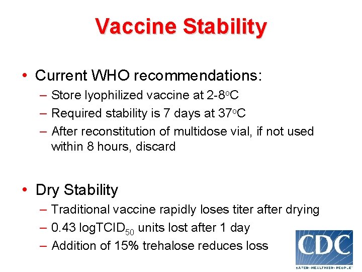 Vaccine Stability • Current WHO recommendations: – Store lyophilized vaccine at 2 -8 o.