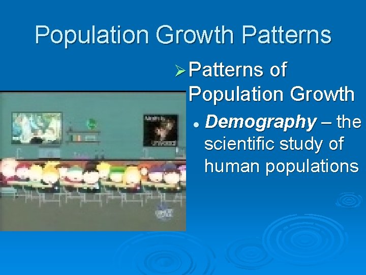 Population Growth Patterns Ø Patterns of Population Growth l Demography – the scientific study