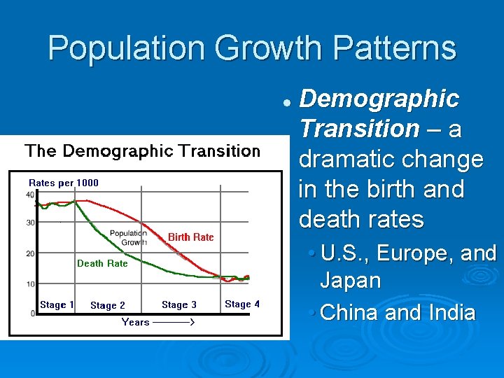 Population Growth Patterns l Demographic Transition – a dramatic change in the birth and