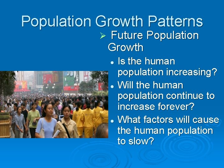 Population Growth Patterns Ø Future Population Growth Is the human population increasing? l Will