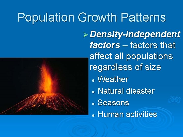 Population Growth Patterns Ø Density-independent factors – factors that affect all populations regardless of