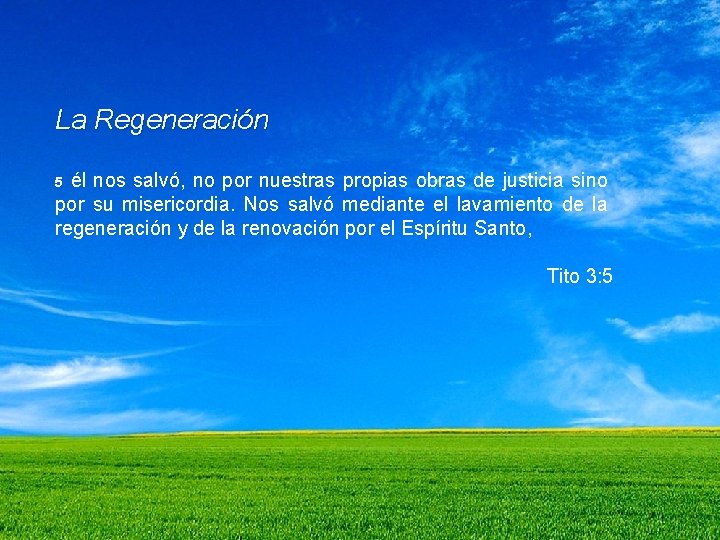 La Regeneración él nos salvó, no por nuestras propias obras de justicia sino por