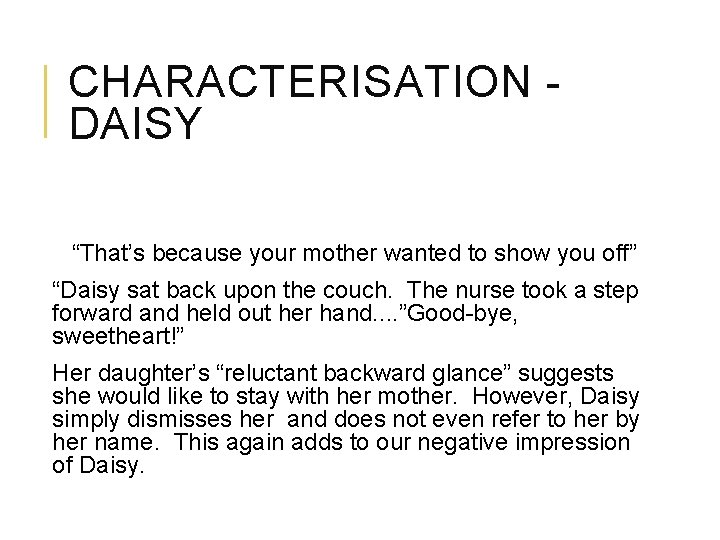 CHARACTERISATION DAISY “That’s because your mother wanted to show you off” “Daisy sat back