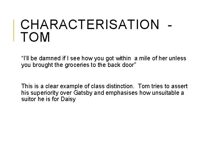 CHARACTERISATION TOM “I’ll be damned if I see how you got within a mile