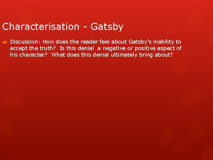 Characterisation - Gatsby Discussion: How does the reader feel about Gatsby’s inability to accept