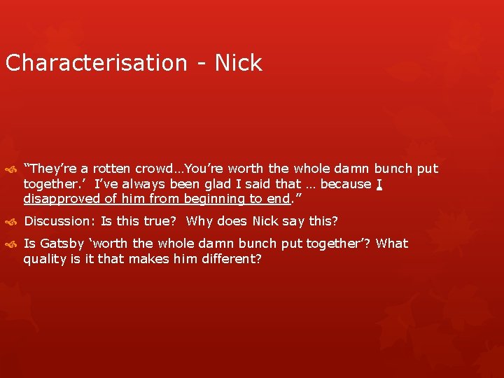 Characterisation - Nick “They’re a rotten crowd…You’re worth the whole damn bunch put together.